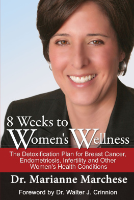 Dr. Marianne Marchese 8 Weeks to Womens Wellness: The Detoxification Plan for Breast Cancer, Endometriosis, Infertility, and Other Womens Health Conditions