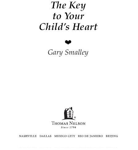 THE KEY TO YOUR CHILDS HEART REVISED EDITION 1992 by Gary Smalley All rights - photo 2