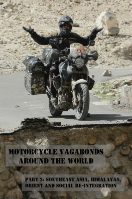 Motorcycle Vagabonds - Motorcycle Vagabonds: Around the World, Part 2: Southeast Asia, Himalayas, Orient and Social Re-Integration