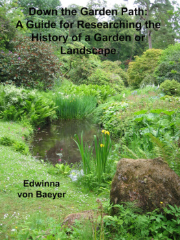 Edwinna von Baeyer - Down the Garden Path: A Guide to Researching the History of a Garden or Landscape