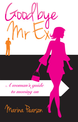 Marina Pearson Goodbye Mr. Ex: A Womans Guide to Moving On