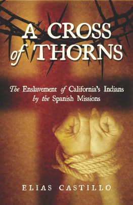 Elias Castillo A Cross of Thorns: The Enslavement of Californias Indians by the Spanish Missions