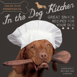 Julie Van Rosendaal In the Dog Kitchen: Great Snack Recipes for Your Dog