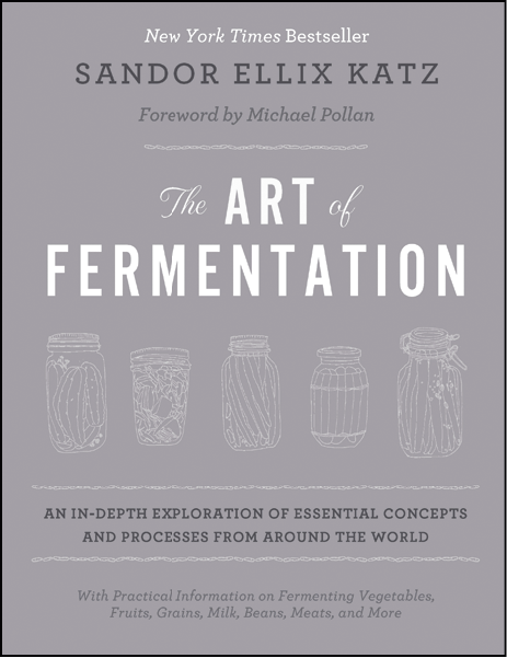 THE ART OF FERMENTATION An In-Depth Exploration of Essential Concepts and - photo 6