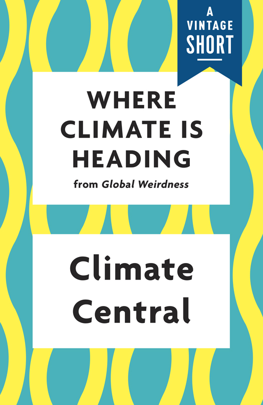 Climate Central Where Climate Is Heading from Global Weirdness Global - photo 1