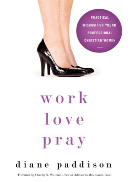 Diane Paddison - Work, Love, Pray: Practical Wisdom for Young Professional Christian Women