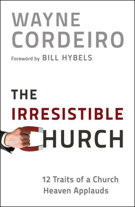 Dr. Wayne Cordeiro - The Irresistible Church: 12 Traits of a Church Heaven Applauds