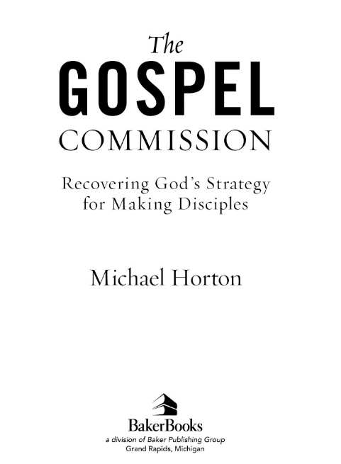 2011 by Michael Horton Published by Baker Books a division of Baker Publishing - photo 2