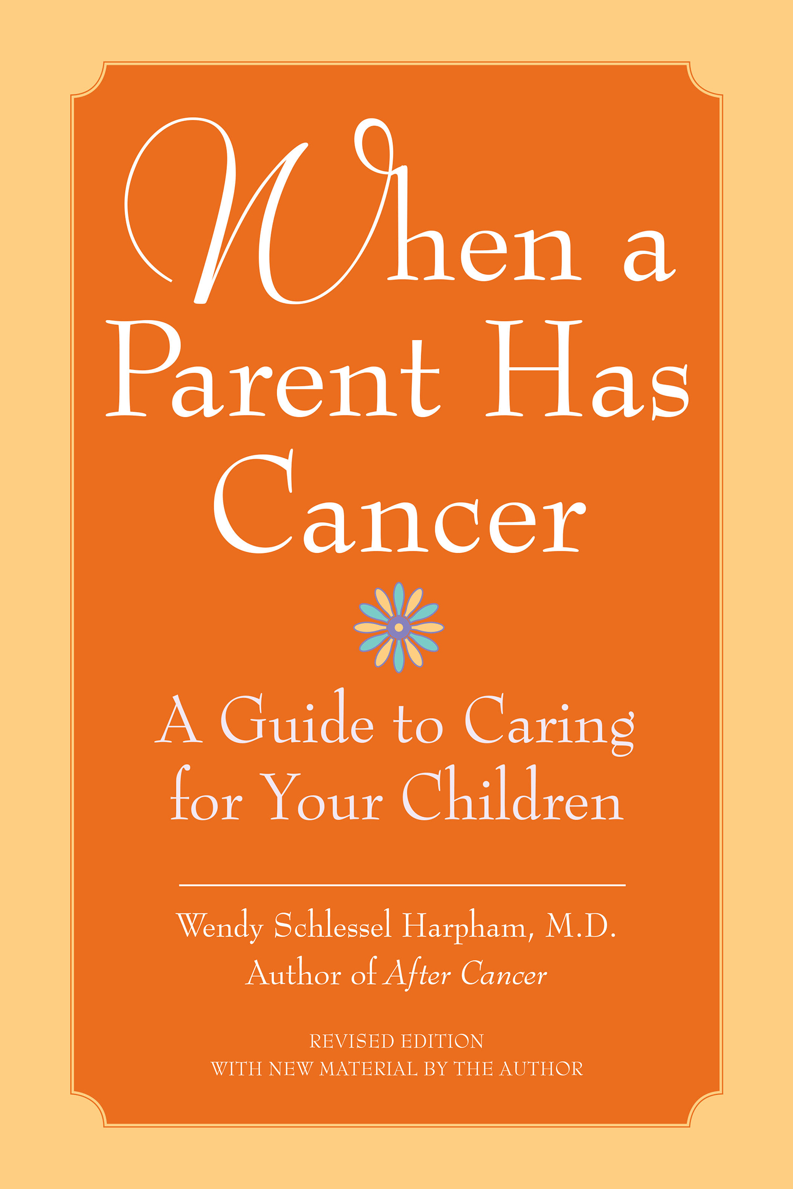 W HEN A P ARENT H AS C ANCER A Guide to Caring for Your Children Wendy - photo 1