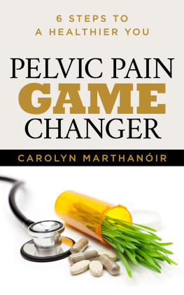 Carolyn Marthanoir - Pelvic Pain Game Changer: 6 Steps to a Healthier You