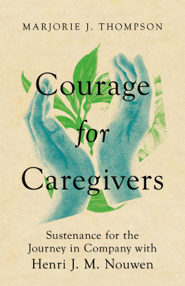 Marjorie J. Thompson - Courage for Caregivers: Sustenance for the Journey in Company with Henri J. M. Nouwen