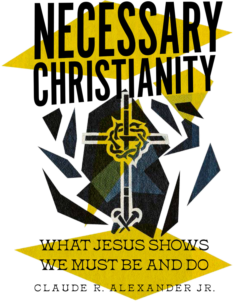 Necessary Christianity What Jesus Shows We Must Be and Do - image 1