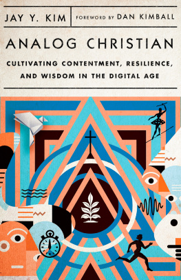 Jay Y. Kim - Analog Christian: Cultivating Contentment, Resilience, and Wisdom in the Digital Age