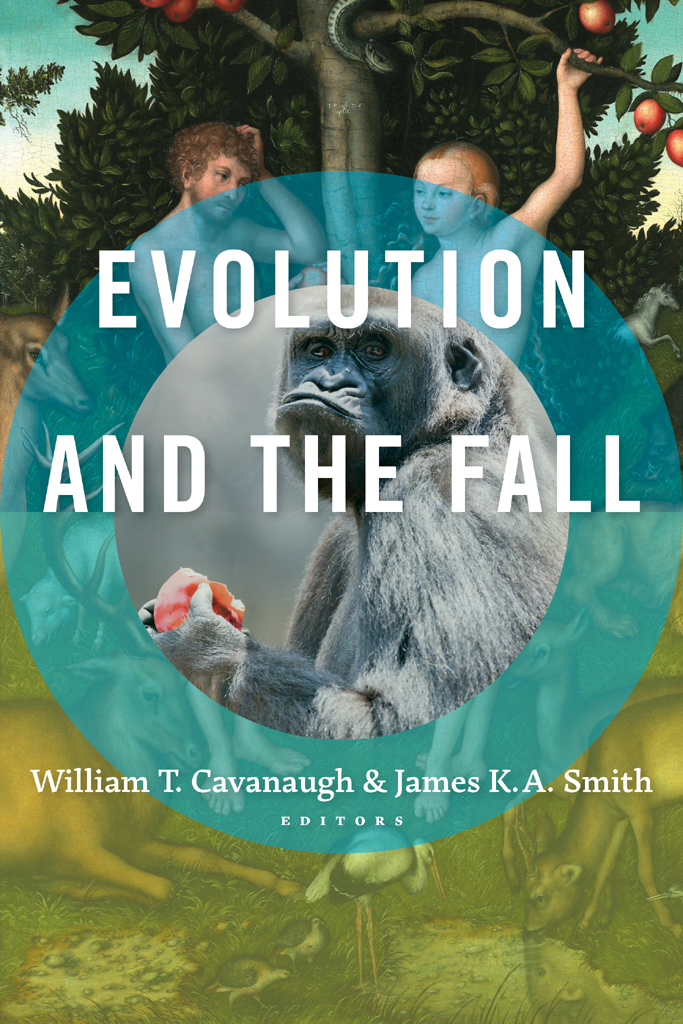 Evolution and the Fall Edited by William T Cavanaugh James K A Smith - photo 1