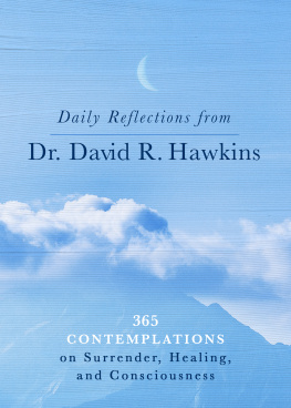 David R. Hawkins Daily Reflections from Dr. David R. Hawkins: 365 Contemplations on Surrender, Healing, and Consciousness