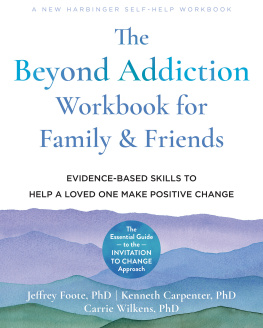 Jeffrey Foote - The Beyond Addiction Workbook for Family and Friends: Evidence-Based Skills to Help a Loved One Make Positive Change