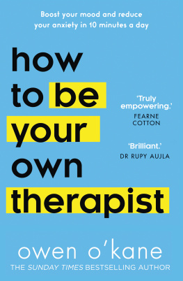 Owen OKane How to Be Your Own Therapist: Boost your mood and reduce your anxiety in 10 minutes a day