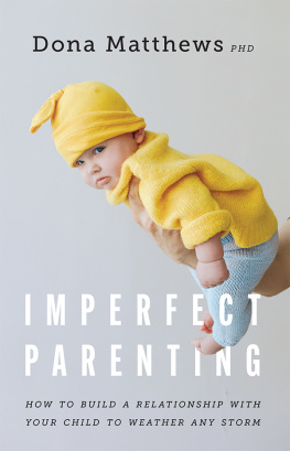 Dona Matthews - Imperfect Parenting: How to Build a Relationship with Your Child to Weather Any Storm