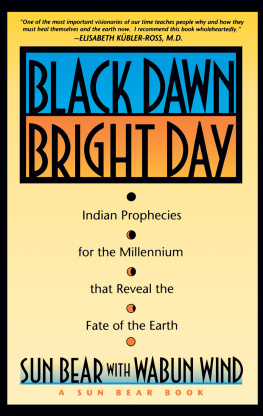 Sun Bear Black Dawn, Bright Day: Indian Prophecies for the Millennium that Reveal the Fate of the Earth