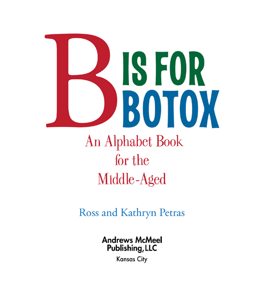 B Is for Botox copyright 2009 by Ross and Kathryn Petras All rights reserved - photo 2