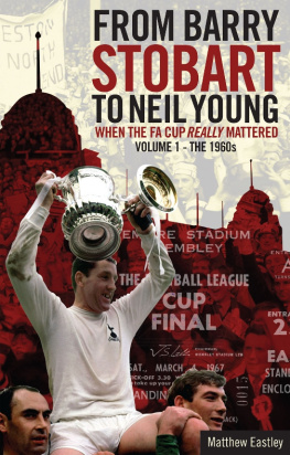 Matthew Eastley - From Barry Stobart to Neil Young: When the FA Cup Really Mattered Part 1