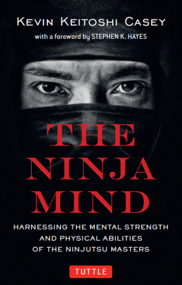 Kevin Keitoshi Casey - Ninja Mind: Harnessing the Mental Strength and Physical Abilities of the Ninjutsu Masters