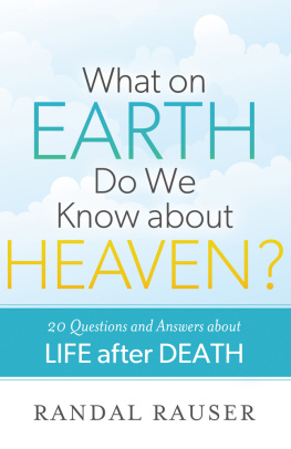 Randal Rauser - What on Earth Do We Know about Heaven?: 20 Questions and Answers about Life After Death