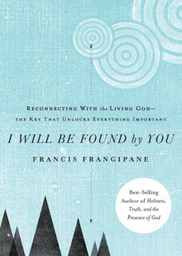 Francis Frangipane - I Will Be Found by You: Reconnecting With the Living God—the Key that Unlocks Everything Important