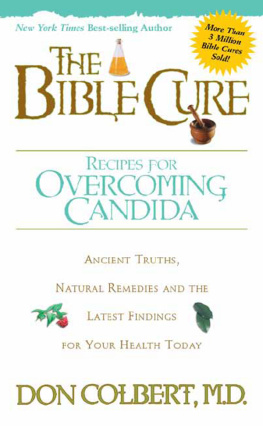 Don Colbert - The Bible Cure Recipes for Overcoming Candida: Ancient Truths, Natural Remedies and the Latest Findings for Your Health Today