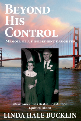Linda Hale Bucklin Beyond His Control: Memoir of a Disobedient Daughter