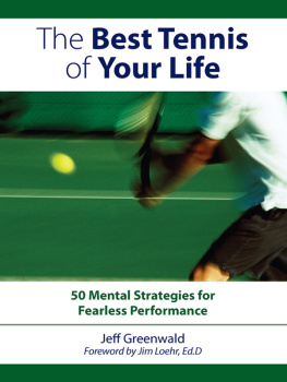 Jeff Greenwald The Best Tennis of Your Life: 50 Mental Strategies For Fearless Performance