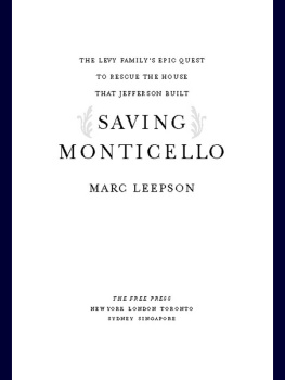 Marc Leepson Saving Monticello: The Levy Familys Epic Quest to Rescue the House That Jefferson Built