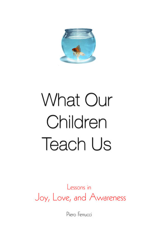 WHAT OUR CHILDREN TEACH US Copyright 2001 by Piero Ferrucci All rights - photo 1