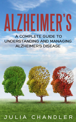 Julia Chandler - Alzheimers: A Complete Guide to Understanding and Managing Alzheimers Disease