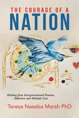 Teresa Naseba Marsh PhD The Courage of a Nation: Healing From Intergenerational Trauma, Addiction and Multiple Loss