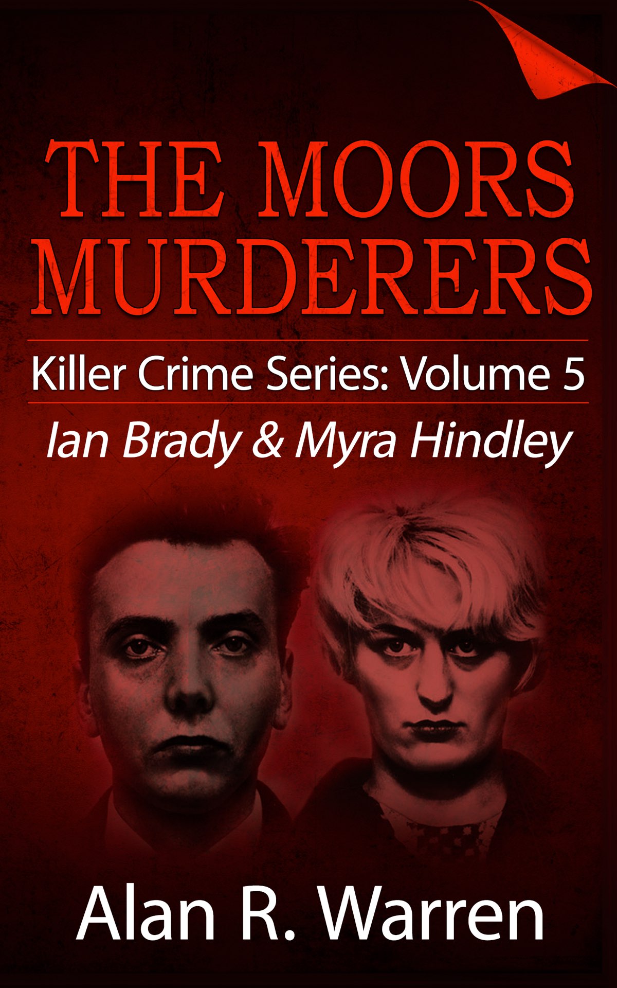 THE MOORS MURDERERS Ian Brady and Myra Hindley Alan R Warren Copyright - photo 1