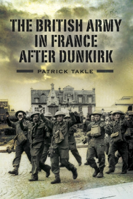 Patrick Takle - The British Army in France After Dunkirk