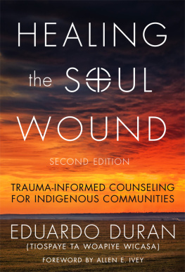 Eduardo Duran Healing the Soul Wound: Trauma-Informed Counseling for Indigenous Communities