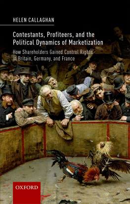 Helen Callaghan Contestants, Profiteers, and the Political Dynamics of Marketization: How Shareholders Gained Control Rights in Britain, Germany, and France