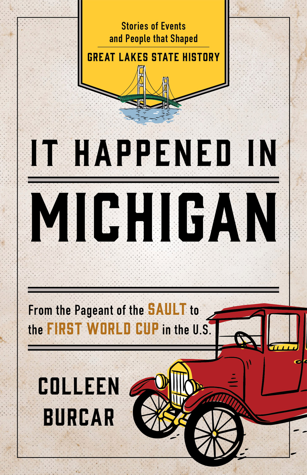 It Happened in Michigan Stories of Events and People that Shaped Great Lakes State History - image 1