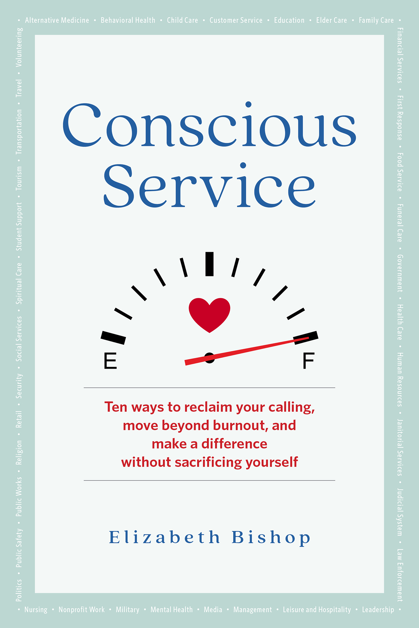 Conscious Service Ten ways to reclaim your calling move beyond burnout and - photo 1