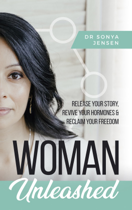 Dr. Sonya Jensen - Woman Unleashed: Release Your Story, Revive Your Hormones & Reclaim Your Freedom