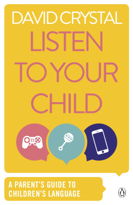 David Crystal - Listen to Your Child: A Parents Guide to Childrens Language