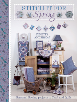 Lynette Anderson Stitch It For Spring: Seasonal Sewing Projects to Craft and Quilt
