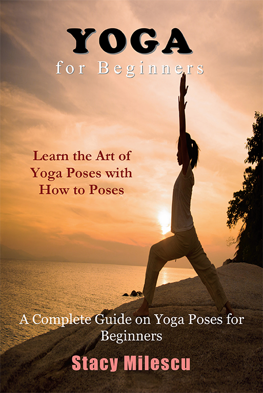 Yoga for Beginners A Complete Guide on Yoga Poses for Beginners Stacy - photo 1