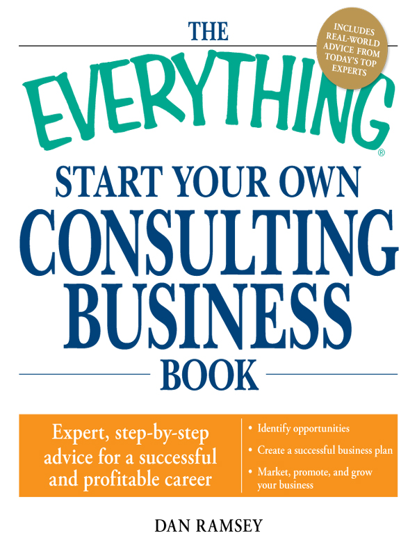 THE EVERYTHING START YOUR OWN CONSULTING BUSINESS BOOK Love to give advice - photo 1