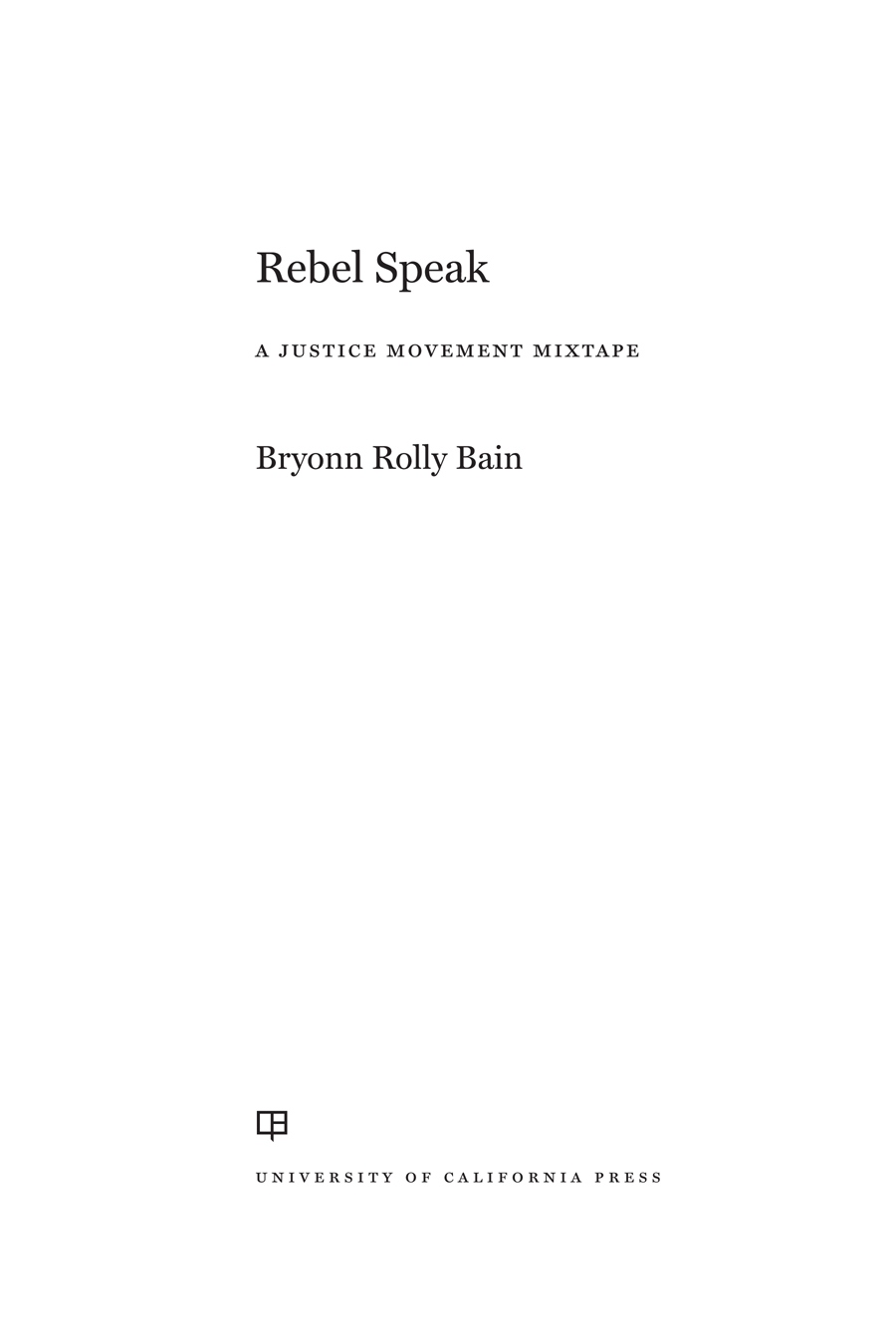 PRAISE FOR Rebel Speak Only Bryonn Bain could bring together an incredible - photo 1