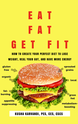 Kusha Karvandi - Eat Fat, Get Fit: How to Create Your Perfect Diet to Lose Weight, Heal Your Gut, and Have More Energy