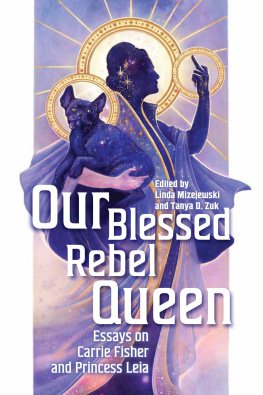 Linda Mizejewski - Our Blessed Rebel Queen: Essays on Carrie Fisher and Princess Leia