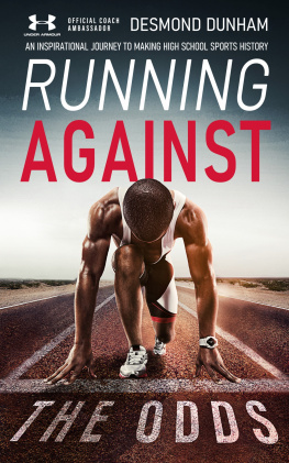 Desmond Dunham - Running Against The Odds: An Inspirational Journey to Making High School Sports History